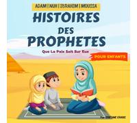 Histoires Des Prophètes Pour Les Enfants: Contes Islamiques Pour Enfants de Tous Ages | Apprendre à connaître et à aimer les Prophètes (Adam, Nuh, ... ! (Histoires des Prophètes pour Enfants)