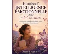Histoires d'intelligence émotionnelle pour adolescentes: Leçons de vie concrètes sur l'estime de soi, les amitiés et les sentiments