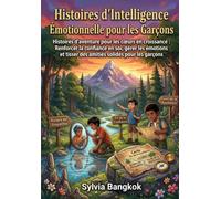 Histoires d'intelligence émotionnelle pour les garçons: Histoires d'aventure pour les cœurs en développement : développer la confiance en soi, gérer ... et nouer des amitiés solides chez les garçons