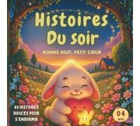 Histoires du soir- Bonne nuit petit cœur: 40 histoires pour enfants dès 2 ans (0-4 ans) | illustrées pour s’endormir en 5 min