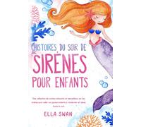 Histoires du soir de sirènes pour enfants: Une collection de contes relaxants et merveilleux sur les sirènes pour aider vos jeunes enfants à ... (Histoires fantastiques du soir pour enfants)