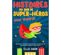 Histoires du soir de super-héros pour enfants: Une collection de contes relaxants et héroïques sur les super-héros pour aider vos jeunes enfants à ... (Histoires fantastiques du soir pour enfants)