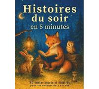 Histoires du Soir en 5 Minutes: 40 Contes Courts et Illustrés pour les Enfants de 3 à 8 ans