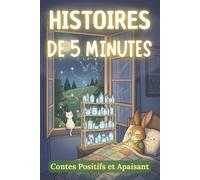 Histoires du soir en 5 minutes: Contes positifs et apaisants pour aider les enfants à se détendre et s’endormir paisiblement