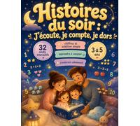 Histoires du soir : J’écoute, je compte, je dors: 32 récits interactifs pour apprendre à compter, découvrir les premières additions jusqu’à 10 et s’endormir calmement. Pour les enfants de 3 à 5 ans