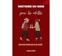 Histoires du soir pour adultes - Édition Romance de Noël 2025: Vingt romances d’hiver douces et réconfortantes à lire avant de dormir | Des lectures ... rêver et croire encore à la magie de Noël