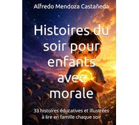 Histoires du soir pour enfants avec morale: 33 histoires éducatives et illustrées à lire en famille chaque soir