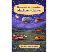 Histoires du soir pour enfants: Machines Volantes (Sept Soirs Avant de Dormir)