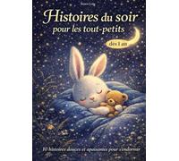 Histoires du soir pour les tout-petits - 10 histoires pour la routine du sommeil dès 1 an, récits apaisants pour s’endormir en seulement 5 minutes: Livre apaisant pour bébé et jeune enfant (1 à 4 ans)