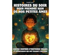 Histoires du soir pour prendre soin de nos petites âmes • de 8 à 14 ans • Des histoires vraies de héros qui ont changé les choses • Un livre qui fait du bien •