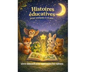 Histoires éducatives pour enfants 3-6 ans. Contes illustrés sur la gentillesse, le courage et l’amitié.: Histoires du soir pour enfants. Livre ... les valeurs, la confiance et le respect.