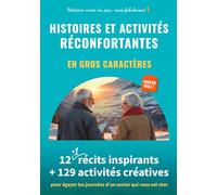 Histoires et activités réconfortantes en gros caractères: 12 (+ 1) récits inspirants + 129 activités créatives pour égayer les journées d’un senior ... pas... mais fabuleuses) en gros caractères)