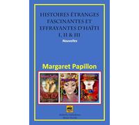 Histoires étranges fascinantes et effrayantes d’Haïti I, II & III