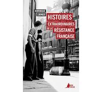 Histoires extraordinaires de la Résistance française: 1940-1945