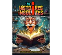 Histoires insolites !: Collection illustrée de 30 histoires extraordinaires, ludiques et captivantes !