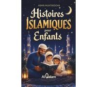 Histoires Islamiques pour Enfants: Contes Halal du Soir Inspirés du Coran, de la Sunna et des Traditions Islamiques