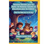 Histoires Morales pour les Petits: 50 Histoires Colorées et Éducatives pour les Enfants | Pour les Âges de 3 à 10 Ans