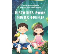 Histoires pour Mieux Dormir | Tome 1 | Des Contes Relaxants pour Apaiser les Enfants avant de Dormir: Contes Merveilleux inspirés de la Sophrologie et de la Relaxation