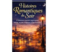 Histoires Romantiques du Soir: 8 histoires courtes captivantes - amour, secrets, suspense et fins heureuses.