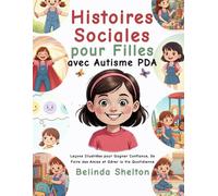 Histoires Sociales pour Filles avec Autisme PDA: Leçons Illustrées pour Gagner Confiance, Se Faire des Amies et Gérer la Vie Quotidienne