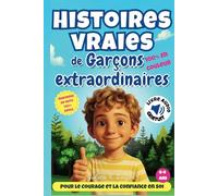 Histoires vraies de garçons extraordinaires: 10 histoires VRAIES pour garçons de 6 à 9 ans - ILLUSTRÉES en couleur, ÉDUCATIVES et LUDIQUES - Pour ... (Histoires vraies extraordinaires 6 - 9 ans)
