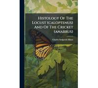 Histology Of The Locust (caloptenus) And Of The Cricket (anabrus)