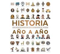 Historia año a año: Los acontecimientos que cambiaron el mundo (Enciclopedia visual)
