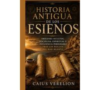 HISTORIA ANTIGUA DE LOS ESIENOS: ORÍGENES OCULTOS, DISCIPLINA ESPIRITUAL E INFLUENCIA PERDURABLE TRAS LOS ROLLOS DEL MAR MUERTO