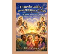 Historia católica asombrosa para niños: 40 historias llenas de fe sobre santos, sacrificios y el amor de Dios durante la Cuaresm