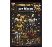HISTORIA COMPLETA DE LA COPA MUNDIAL