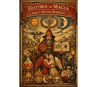 HISTÓRIA DA MAGIA PARA O MUNDO MODERNO (Hermeticum Hub (BR))