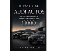 HISTORIA DE AUDI AUTOS: De los Cuatro Anillos a la Innovación Automotriz Global