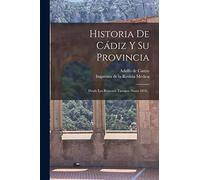 Historia De Cádiz Y Su Provincia: Desde Los Remotos Tiempos Hasta 1814...