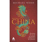 Historia de China, La: El Retrato De Una De Las Grandes Civilizaciones De La Historia