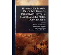 Historia De España Desde Los Tiempos Primitivos Hasta La MayorÃ-a De La Reina Doña Isabel Ii