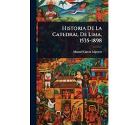 Historia De La Catedral De Lima, 1535-1898