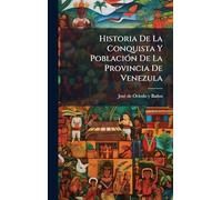 Historia De La Conquista Y PoblaciÃ3n De La Provincia De Venezula