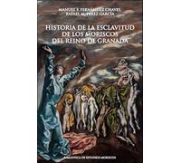 Historia de la esclavitud de los moriscos del reino de Granada: 18 (Biblioteca de Estudios Moriscos)