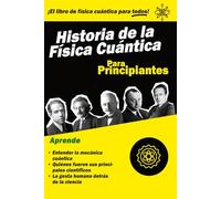 Historia de la Física Cuántica para Principiantes: Un libro fascinante para entender la revolución de la mecánica cuántica a través de la vida de sus científicos más importantes.