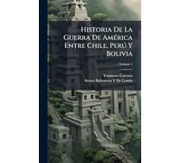 Historia De La Guerra De AmÃ(c)rica Entre Chile, Perð Y Bolivia