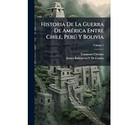 Historia De La Guerra De AmÃ(c)rica Entre Chile, Perð Y Bolivia