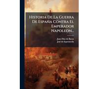Historia De La Guerra De España Contra El Emperador Napoleon...