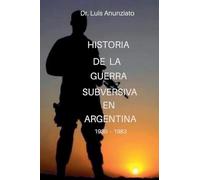 HISTORIA DE LA GUERRA SUBVERSIVA EN ARGENTINA - 1930 a 1983