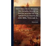 Historia De La Iglesia De España Desde La Predicación De Los Apóstoles Hasta El Año 1856, Volume 2...
