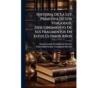 Historia De La Ley Primitiva De Los Visigodos, Descubrimiento De Sus Fragmentos En Estos Últimos Años