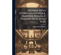 Historia De La Literatura Española, Francesa, Inglesa É Italiana En El Siglo Xviii