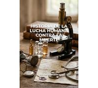 Historia de la lucha humana contra la muerte