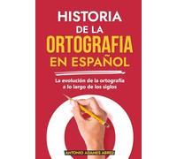 HISTORIA DE LA ORTOGRAFIA EN ESPAÑOL: La evolución de la ortografía a lo largo de los siglos (LIBROS DE GRAMATICA Y ORTOGRAFIA EN ESPAÑOL)