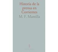Historia de la prensa en Corrientes: Bibliografía crítica y guía cronológica de las publicaciones provinciales