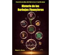 Historia de las Burbujas Financieras: Un repaso a todas las veces que la humanidad ha creído colectivamente que "esta vez es diferente" (Enciclopedia del Inversor Particular)